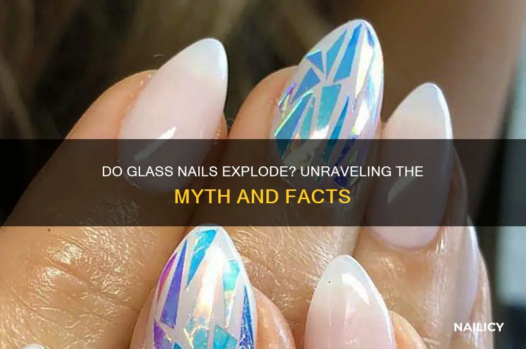 do glass nails blow up