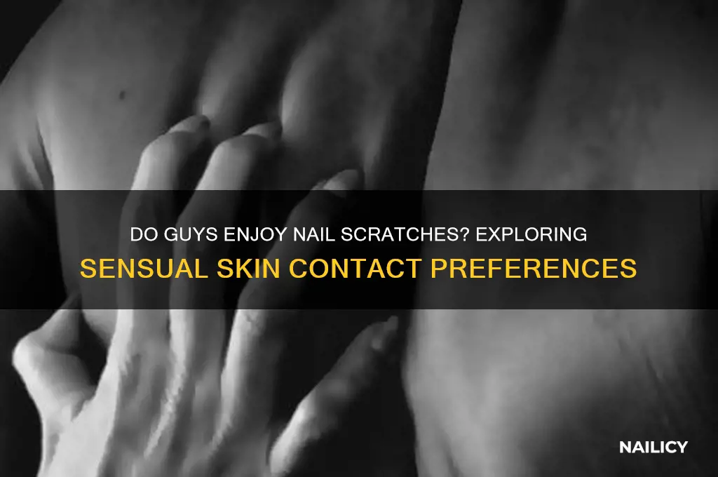 do guys like when you nails scratch skin