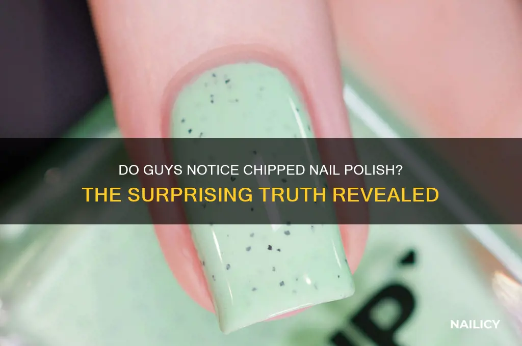 do guys notice chipped nail polish