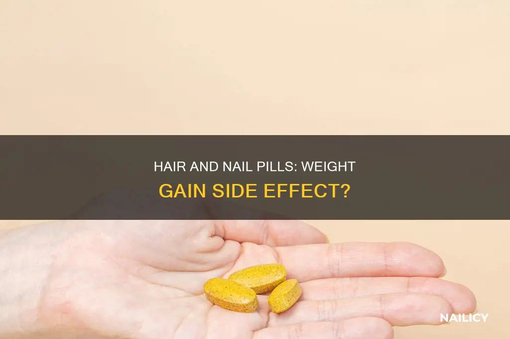 do hair and nail growth pills make you gain weight