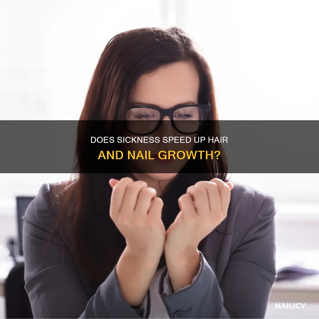 do hair and nails grow faster when sick