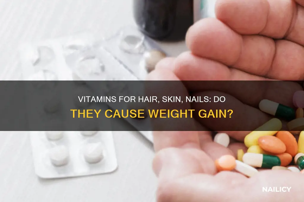 do hair skin and nail vitamins make you gain weight