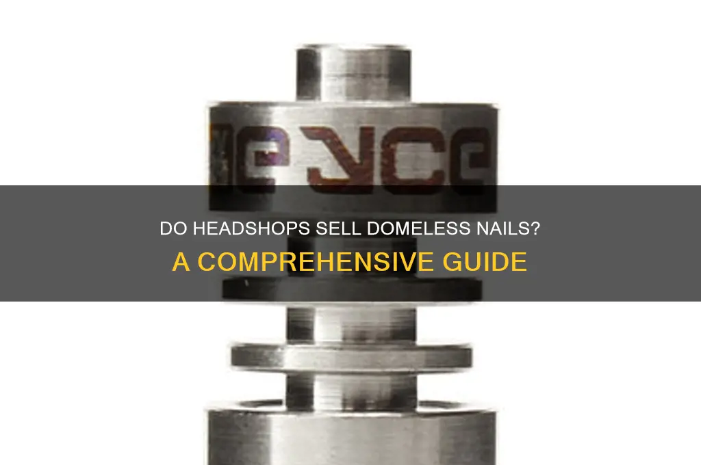 do headshops sell domeless nails