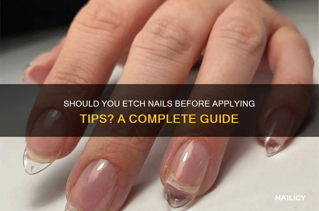 do i etch the nail before applting tips