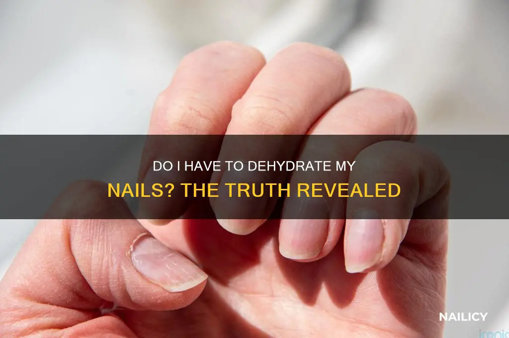 do i have to dehydrate my nails