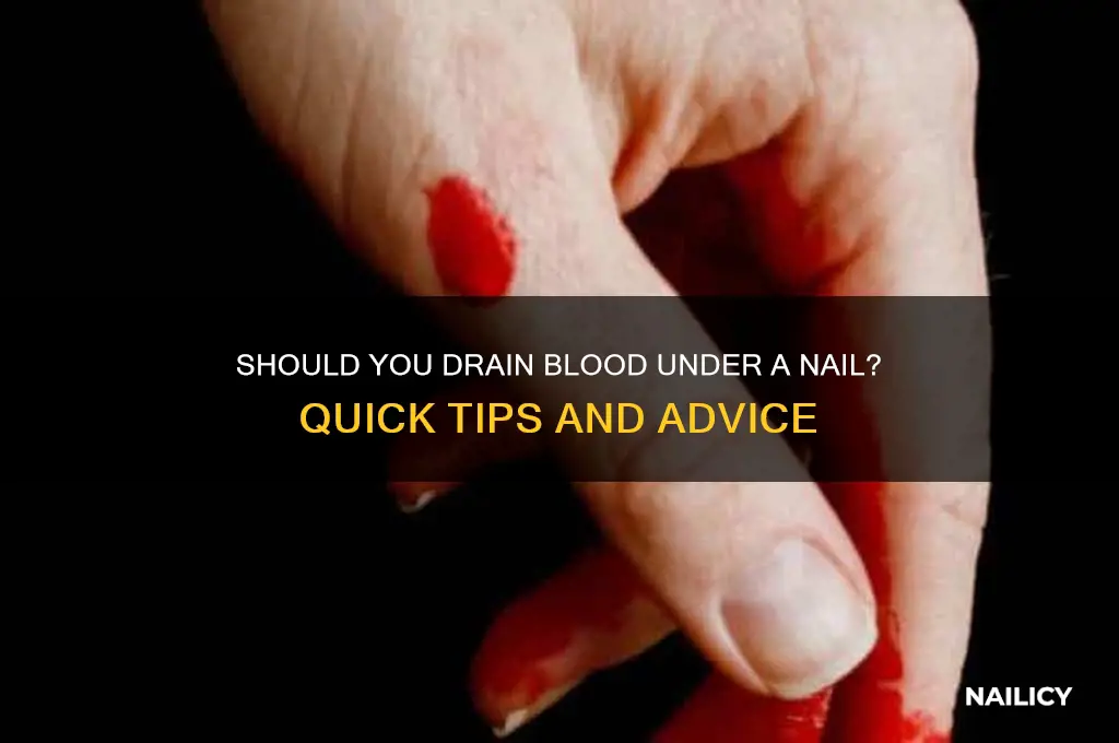 do i have to drain blood under nail