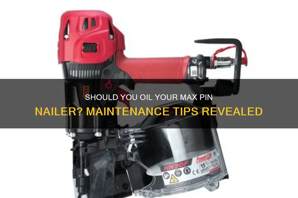 do i have to oil max pin nailer