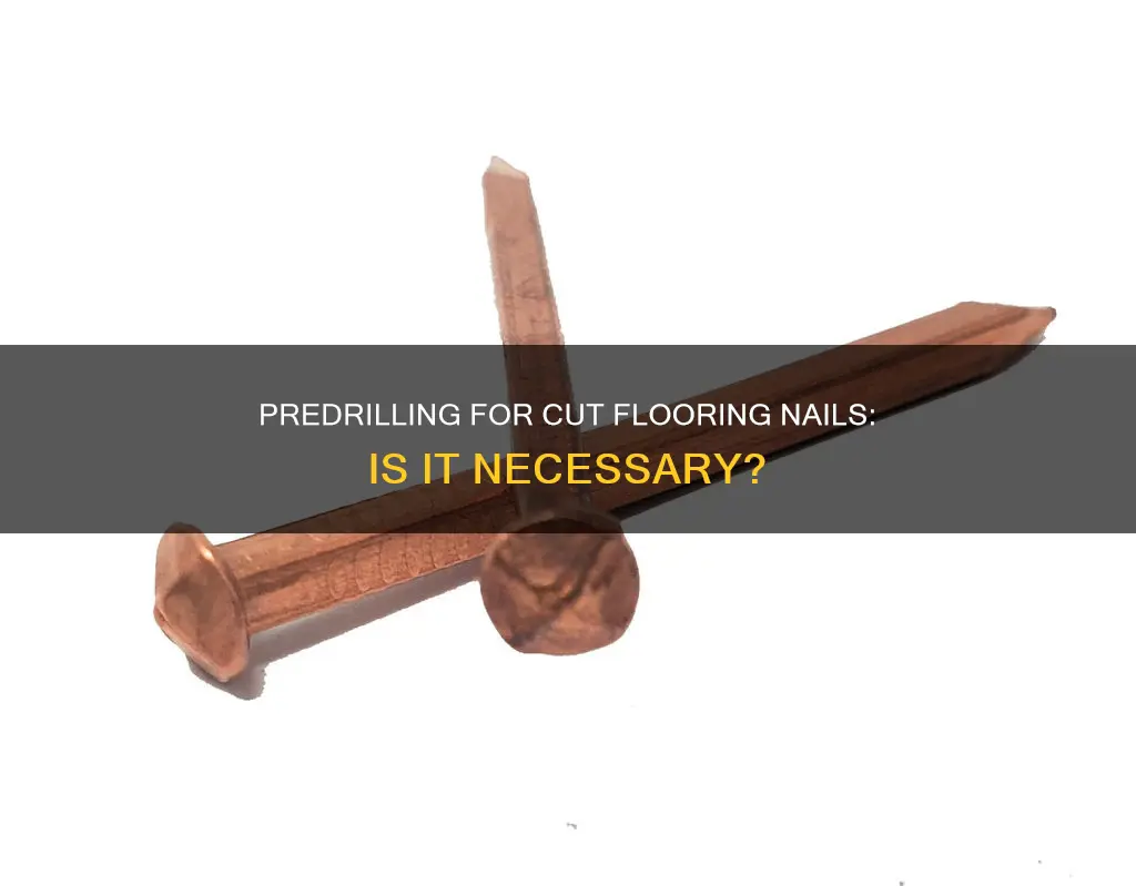 do i have to predrill for cut flooring nails