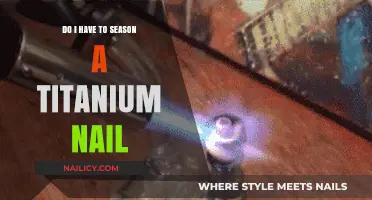Should You Season a Titanium Nail? Essential Tips and Insights