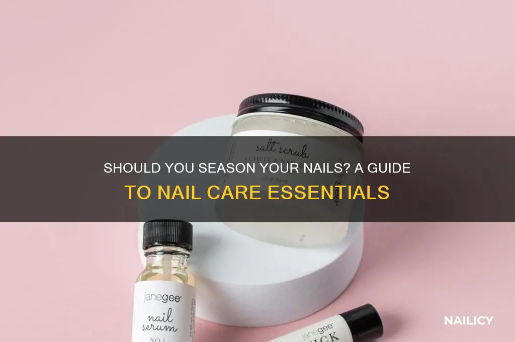 do i have to season my nail