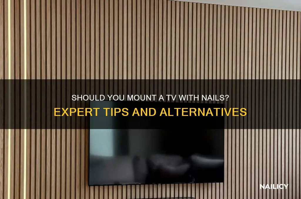 do i have tomount a tv with nails
