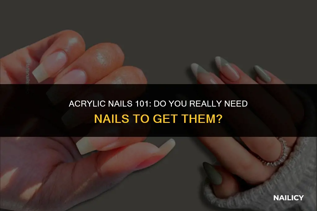 do i need nails to get acrylic