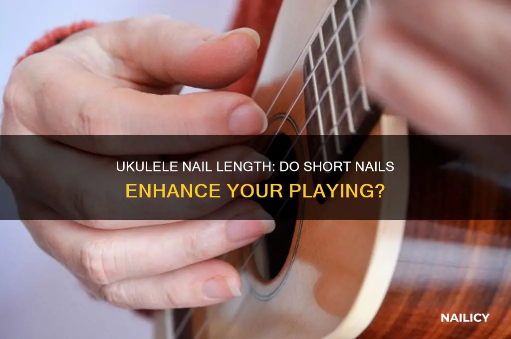 do i need short nails to play ukulele