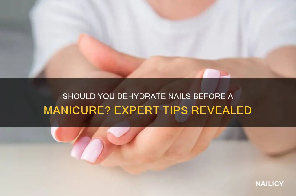 do i need to dehydrate nail before manicure