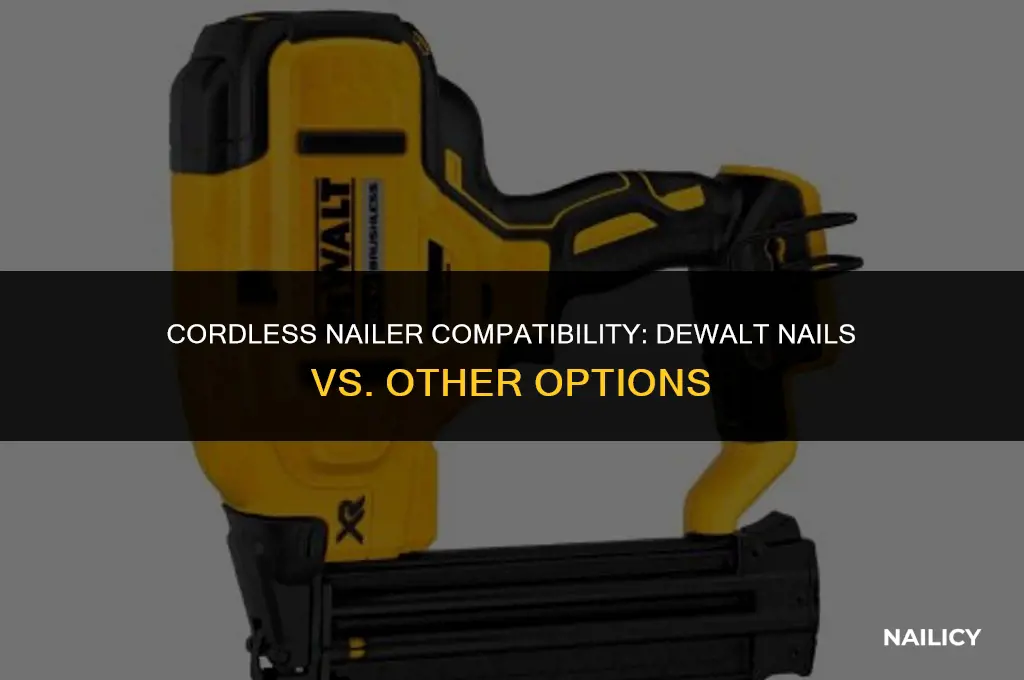 do i need to use dewalt nails for cordless nailer