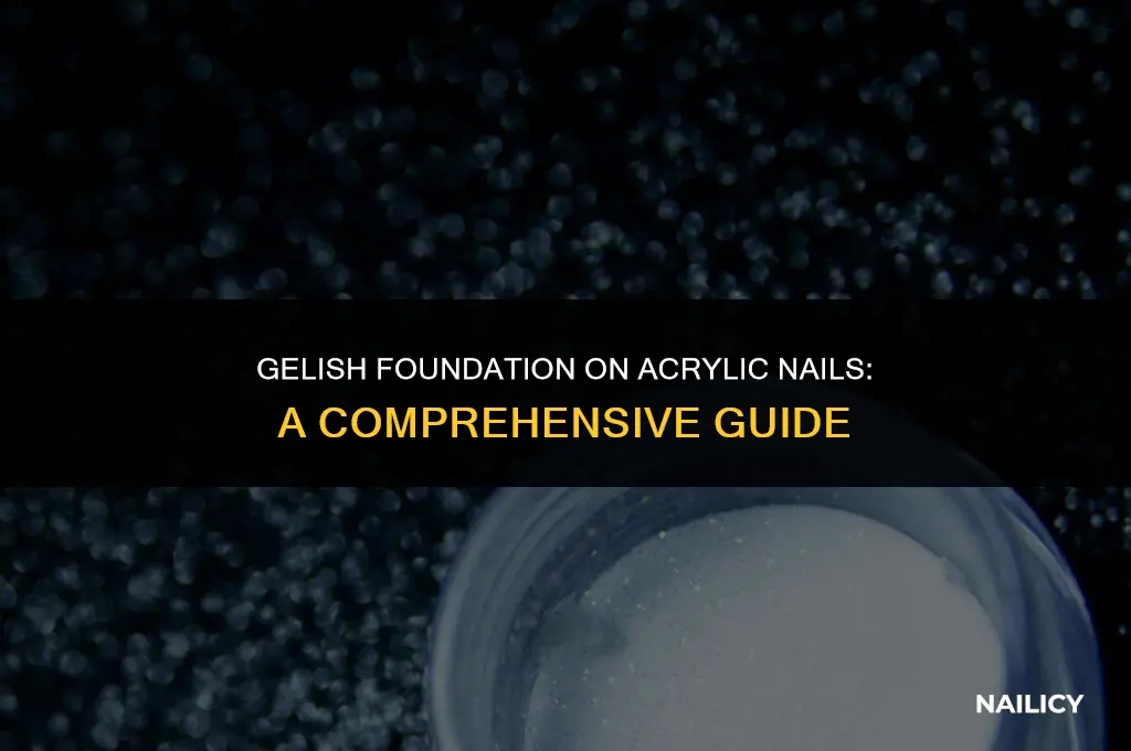 do i need to use gelish foundation on acrylic nails