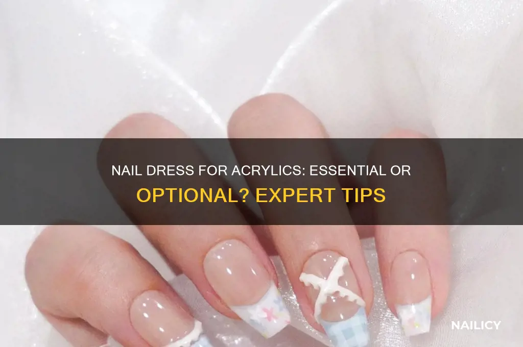 do i needa nail dress to do acyrlics