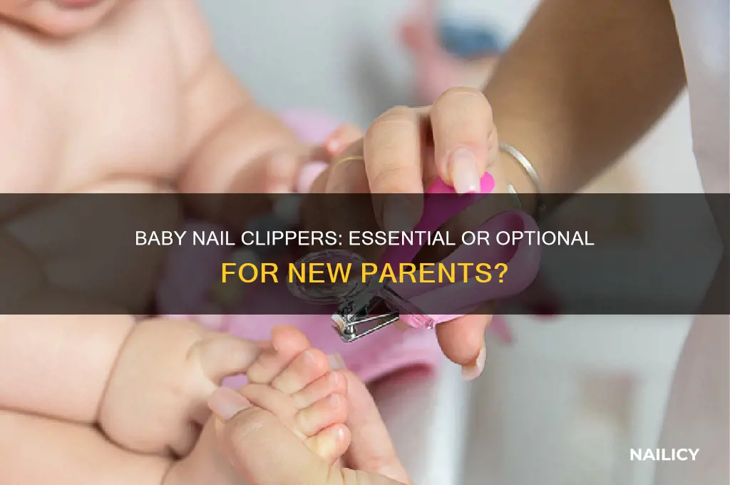 do i really need baby nail clippers