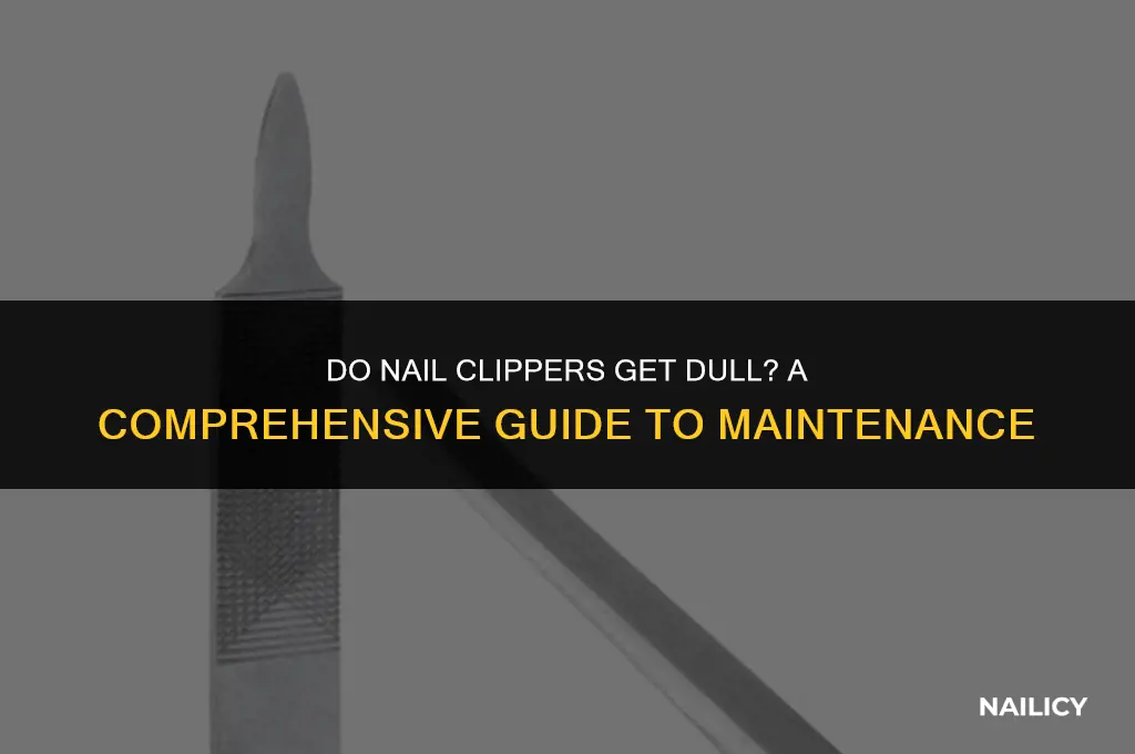 do nail clippers get dull