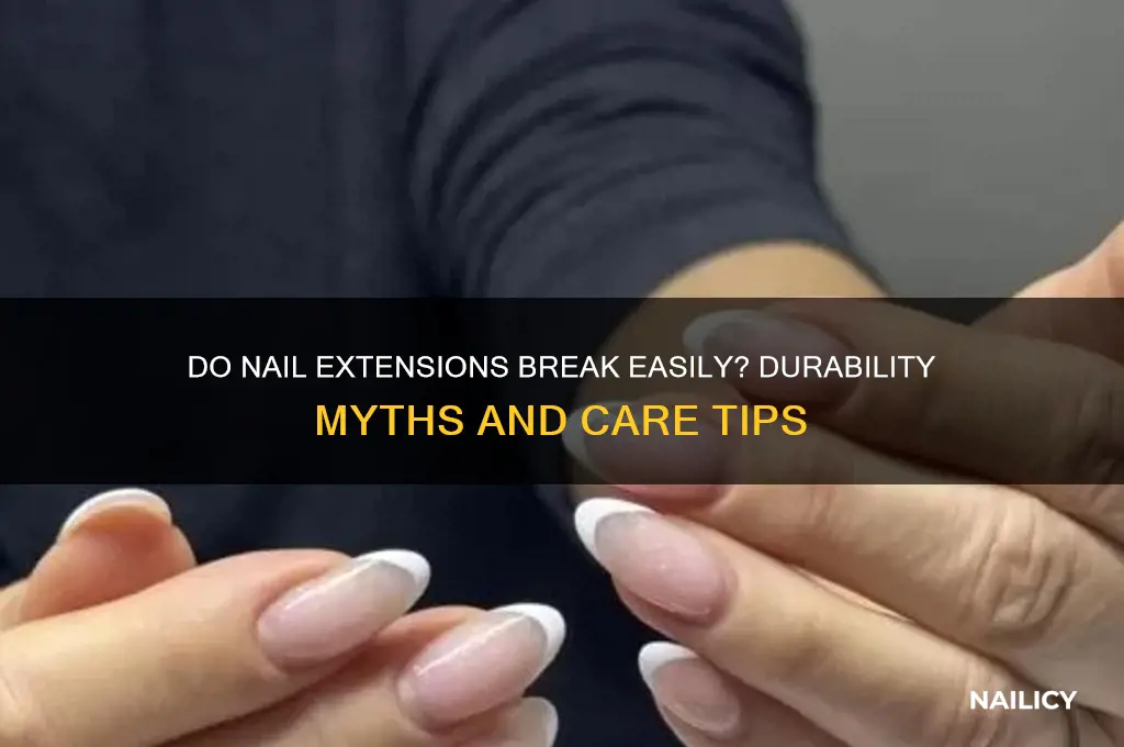 do nail extensions break easily