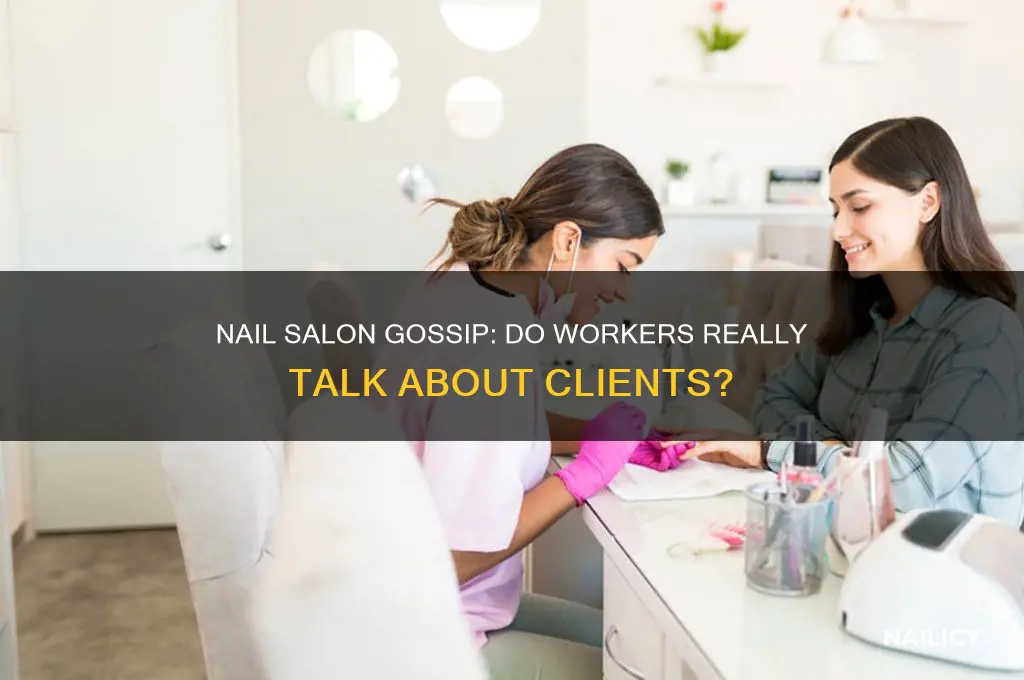 do nail salon workers talk about you