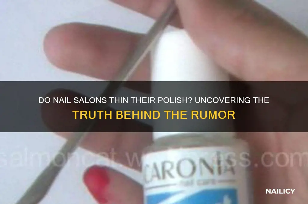 do nail salons thin their polish