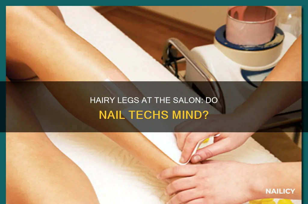 do nail techs care about hairy legs