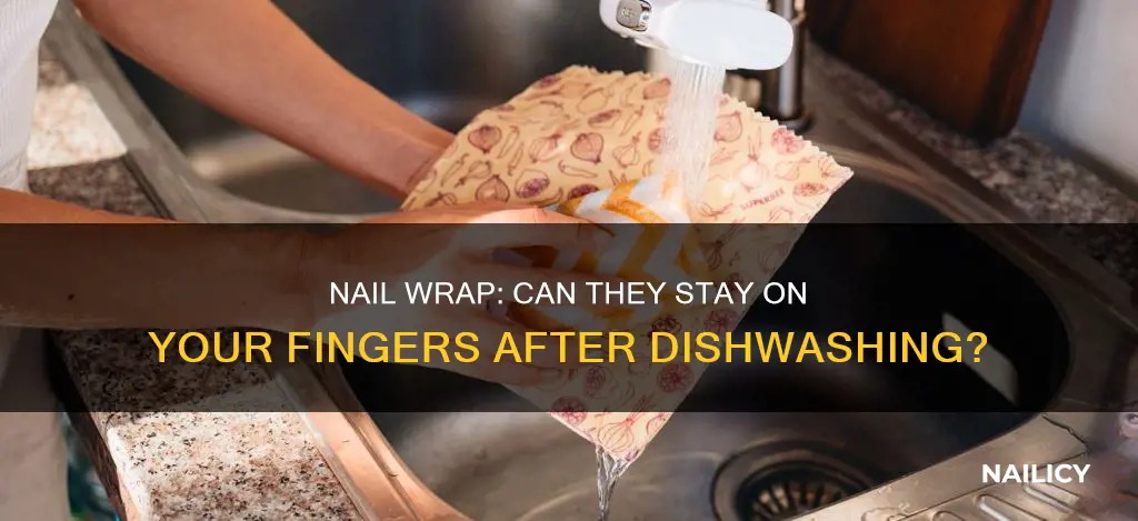 do nail wrap come your finger if wash dish