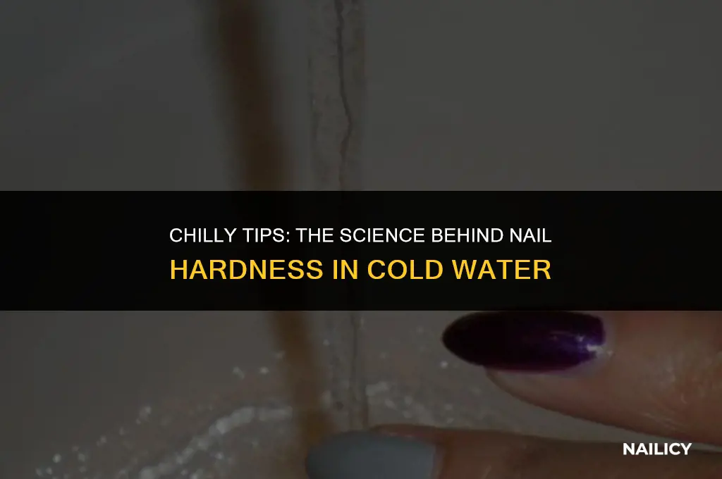 do nails get hard in cold water
