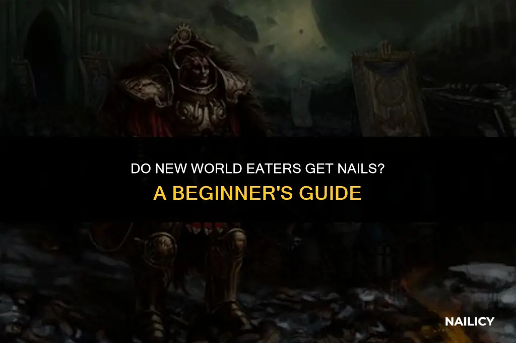 do new recruited world eaters get nails