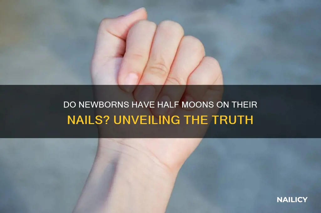 do newborns have half moons on their nails
