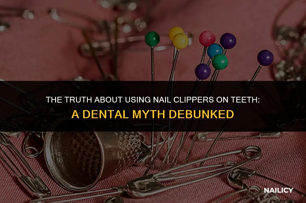 do people actually use nail clippers on teeth
