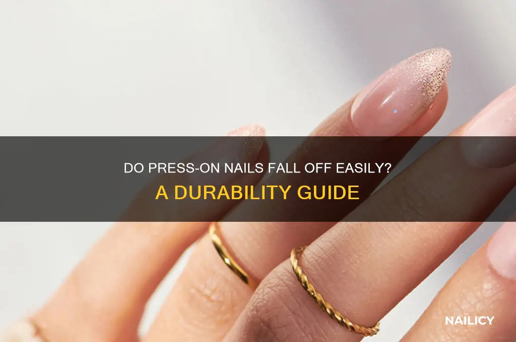 do press on nails fall off easily