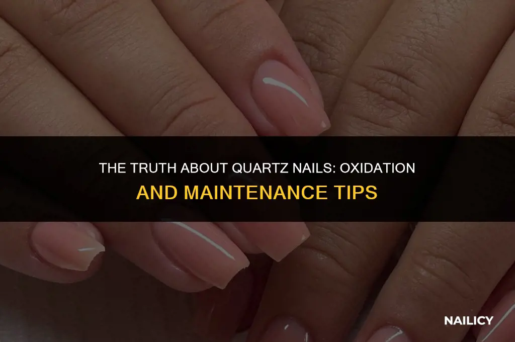 do quartz nails get oxidized