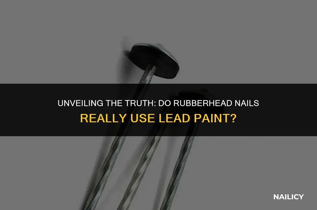 do rubberhead nails use lead pain
