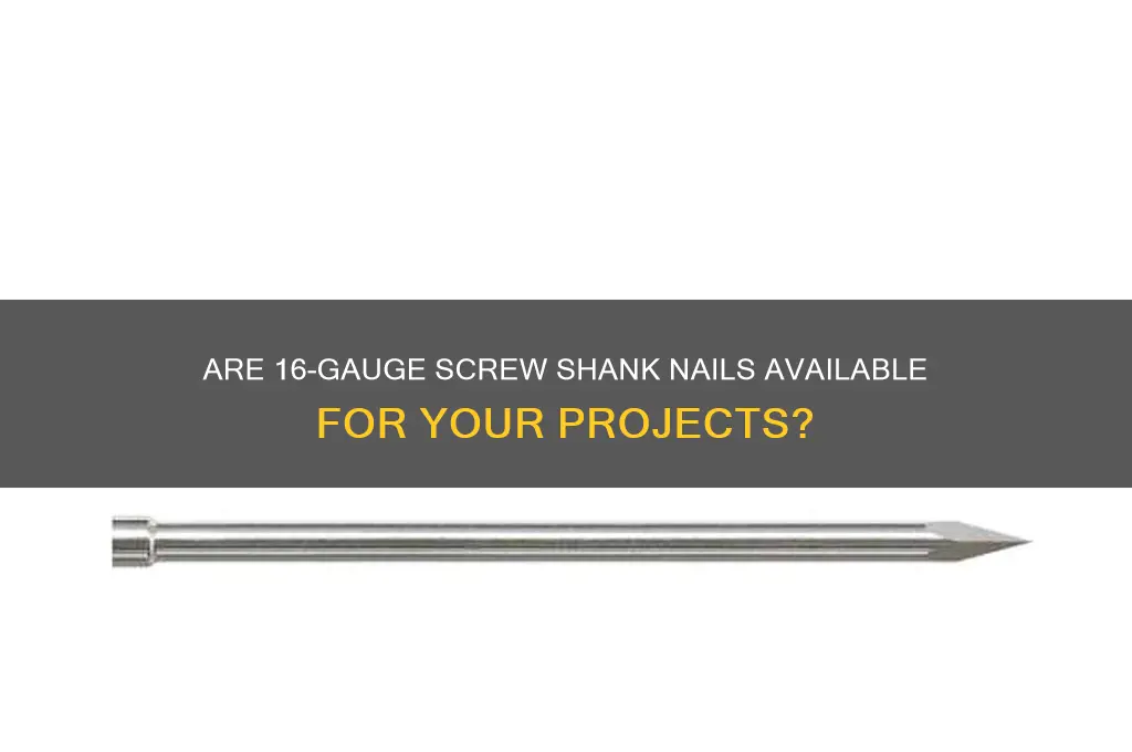 do screw shank nails come in 16 gauge