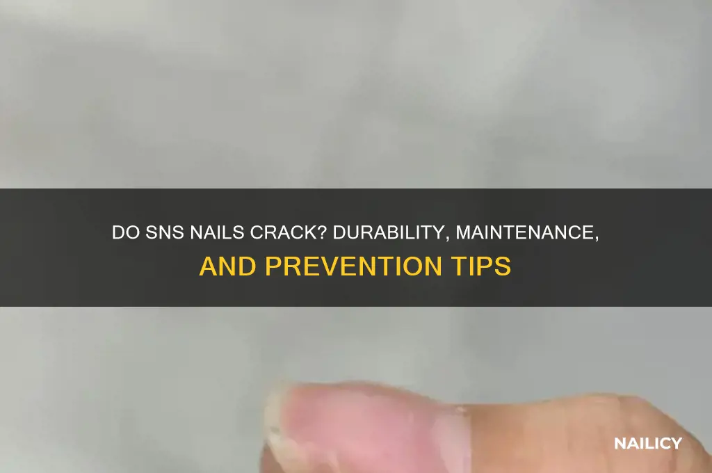 do sns nails crack