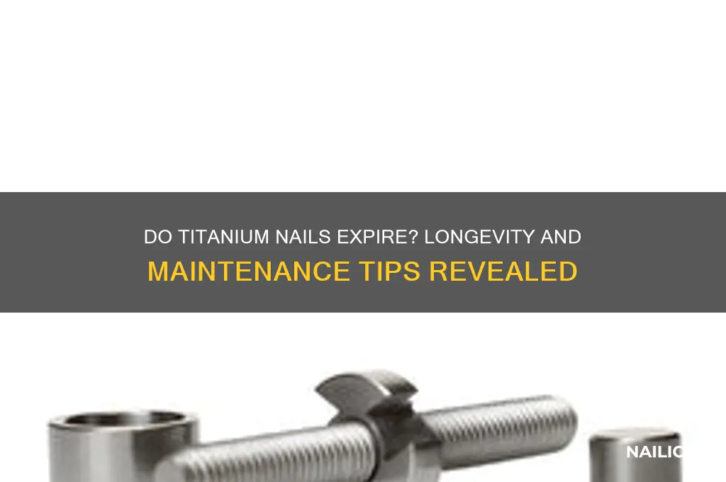 do titanium nails go bad