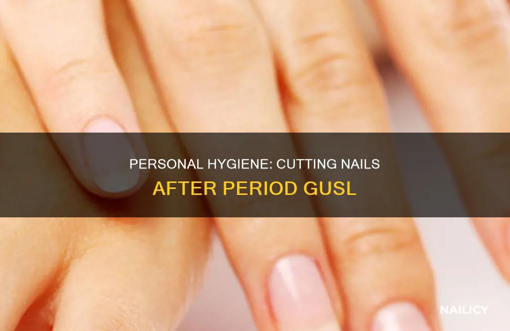 do you cut your nails after period ghusl