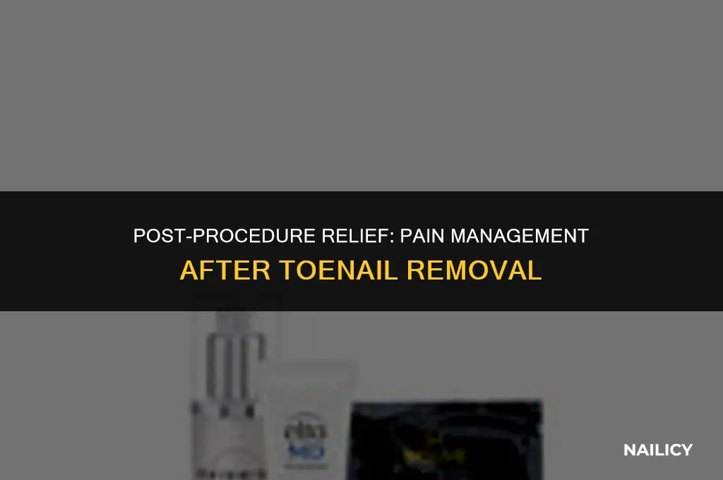 do you get pain medicine after toe nail removal