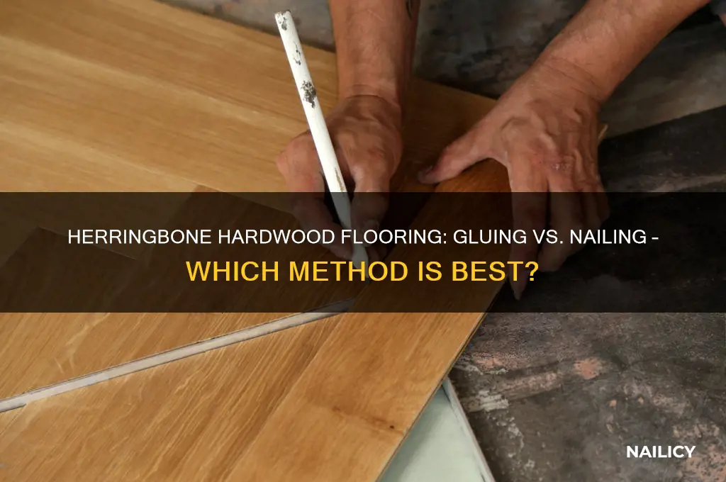 do you glue or nail herringbone hardwood floor