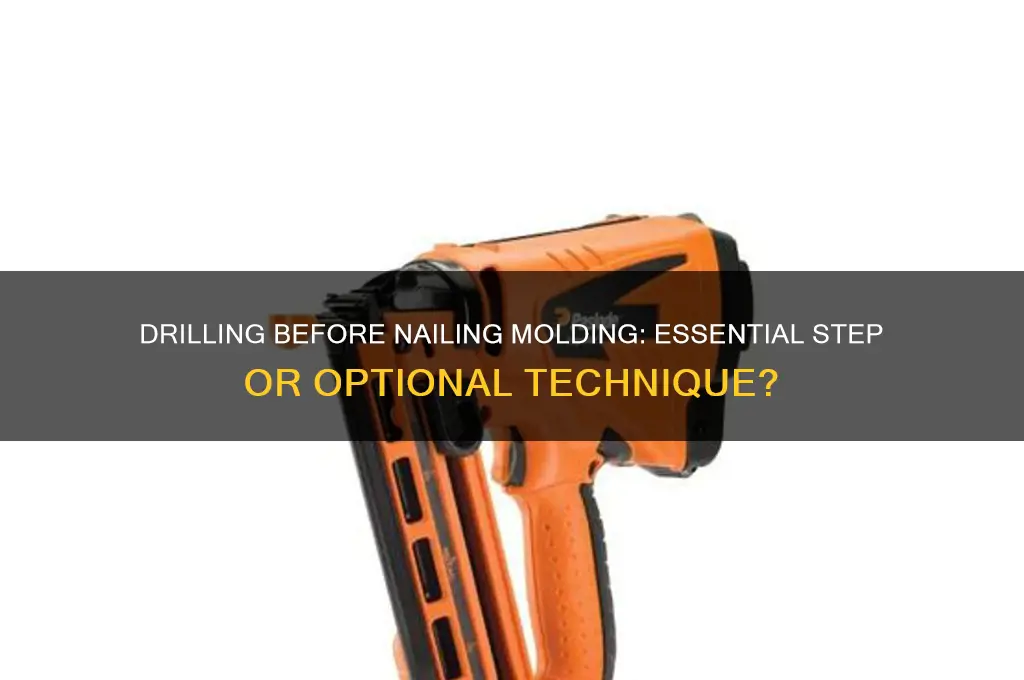 do you have to drill before nailing molding