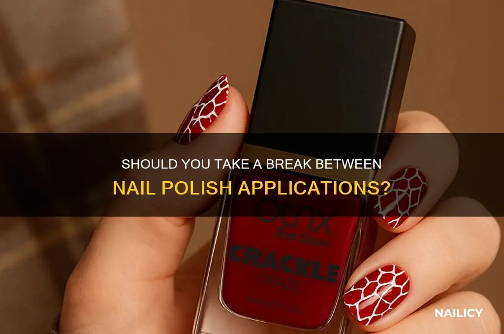 do you have to take a break btwn nail polish