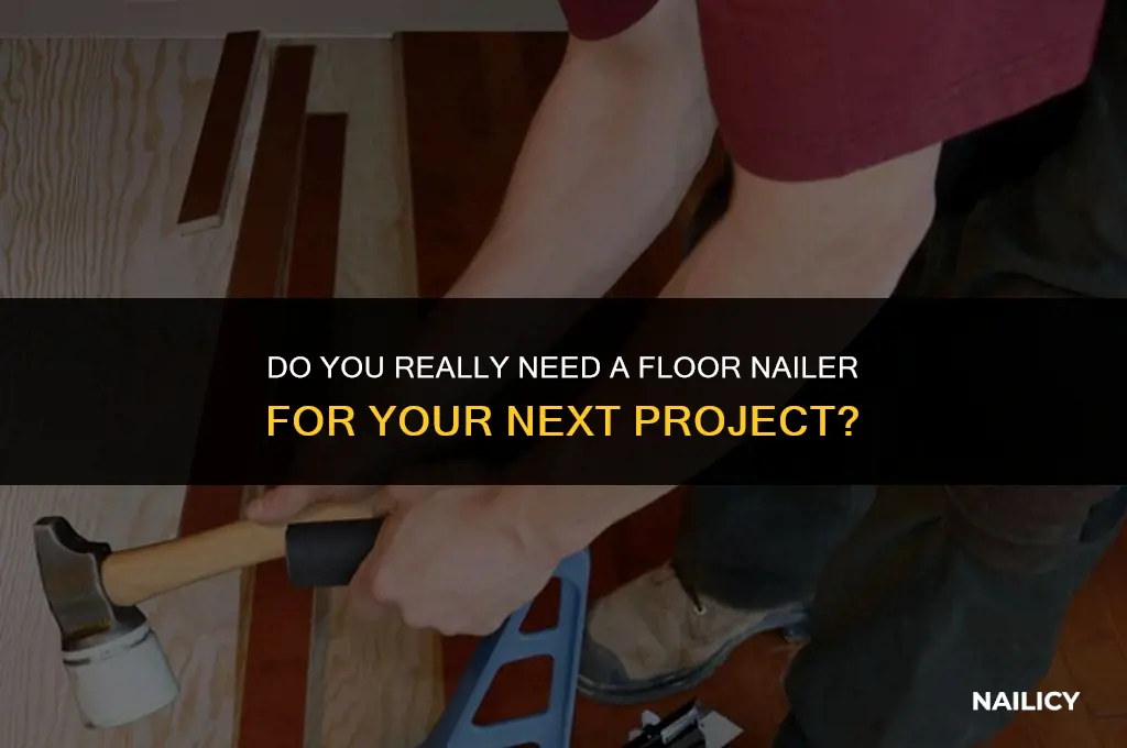do you have to use a floor nailer
