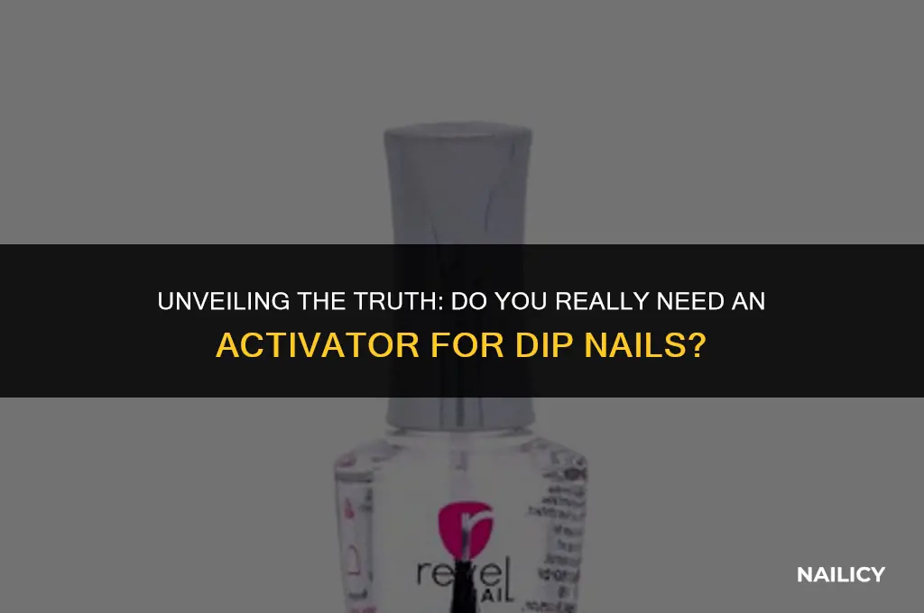 do you have to use activator for dip nails