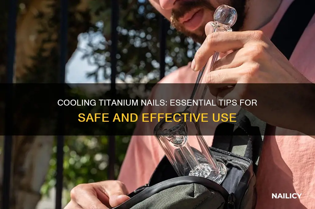 do you let a titanium nail cool off