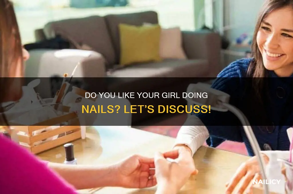 do you like your girl doing nail