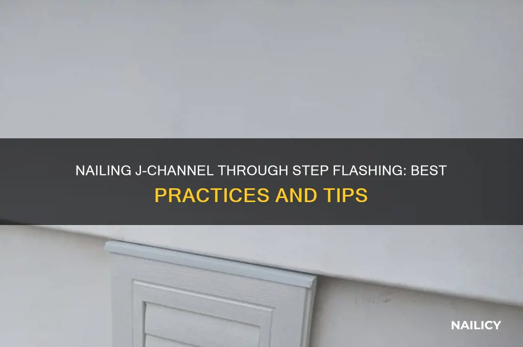 do you nail j channel through step flashing