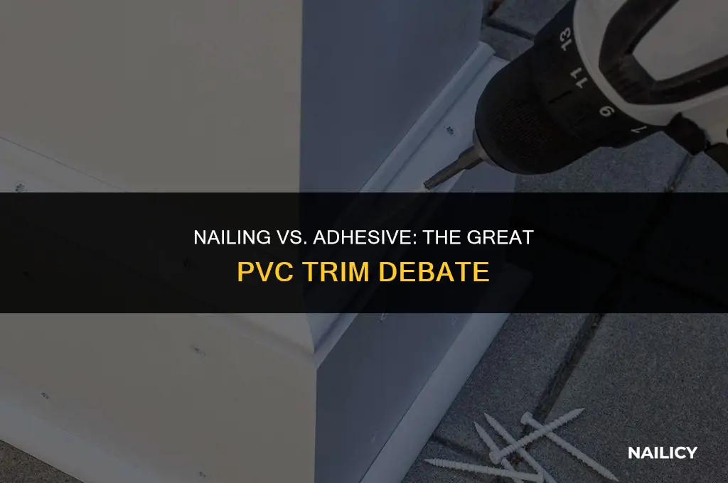 do you nail or use adhesive on pvc trim