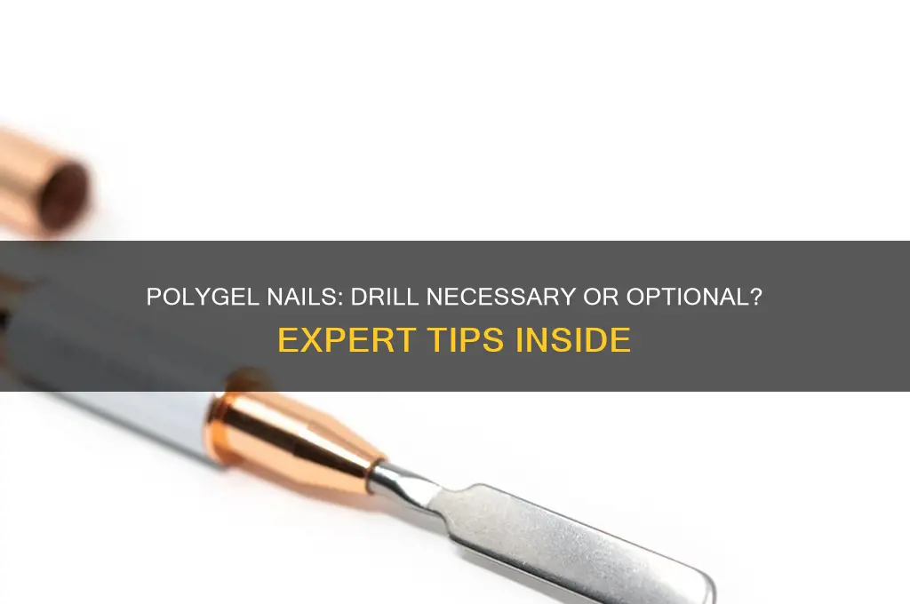 do you need a drill for polygel nails